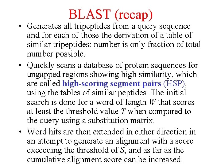 BLAST (recap) • Generates all tripeptides from a query sequence and for each of BLAST (recap) • Generates all tripeptides from a query sequence and for each of