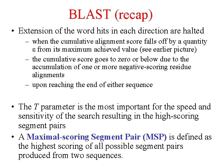BLAST (recap) • Extension of the word hits in each direction are halted – BLAST (recap) • Extension of the word hits in each direction are halted –