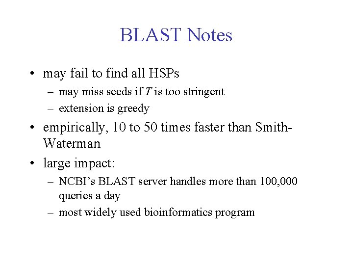 BLAST Notes • may fail to find all HSPs – may miss seeds if BLAST Notes • may fail to find all HSPs – may miss seeds if