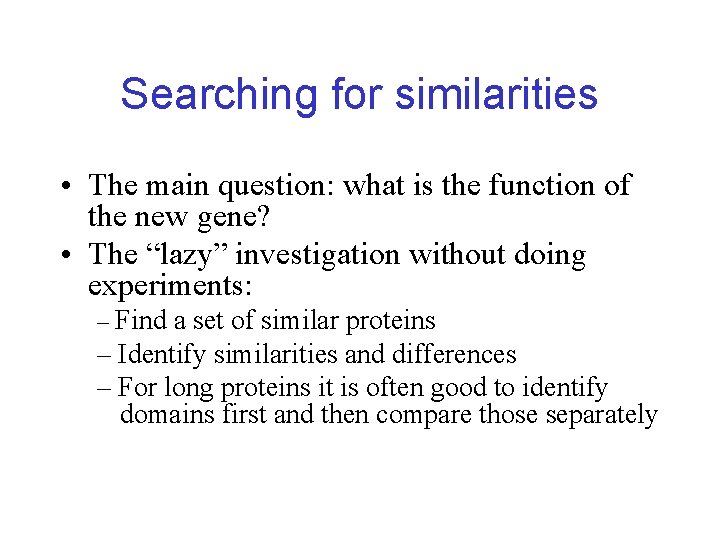 Searching for similarities • The main question: what is the function of the new Searching for similarities • The main question: what is the function of the new