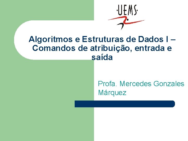 Algoritmos e Estruturas de Dados I – Comandos de atribuição, entrada e saída Profa.