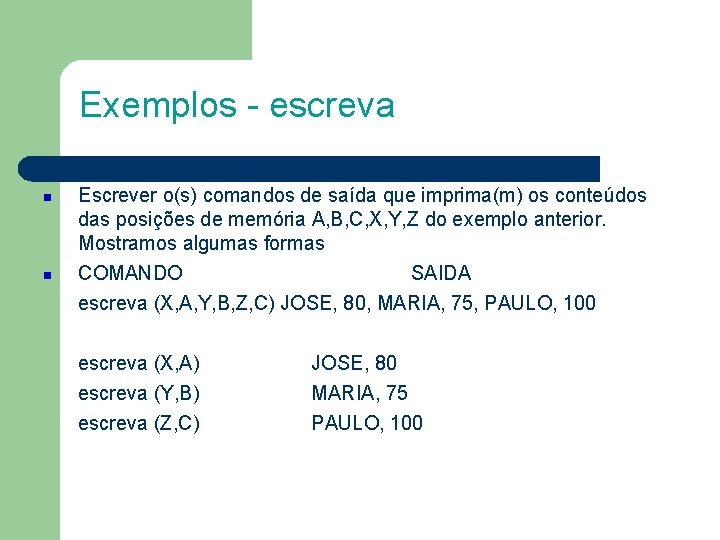 Exemplos - escreva Escrever o(s) comandos de saída que imprima(m) os conteúdos das posições