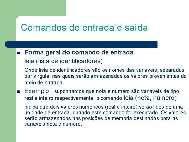 Comandos de entrada e saída Forma geral do comando de entrada leia (lista de