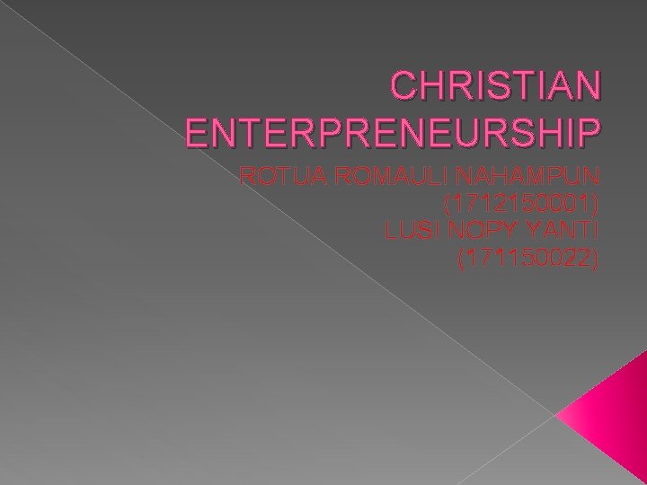 CHRISTIAN ENTERPRENEURSHIP ROTUA ROMAULI NAHAMPUN (1712150001) LUSI NOPY YANTI (171150022) 