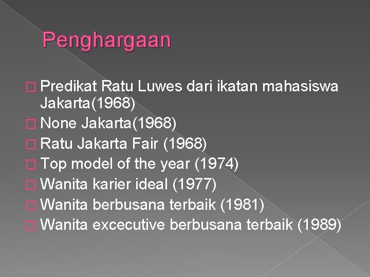 Penghargaan � Predikat Ratu Luwes dari ikatan mahasiswa Jakarta(1968) � None Jakarta(1968) � Ratu Penghargaan � Predikat Ratu Luwes dari ikatan mahasiswa Jakarta(1968) � None Jakarta(1968) � Ratu
