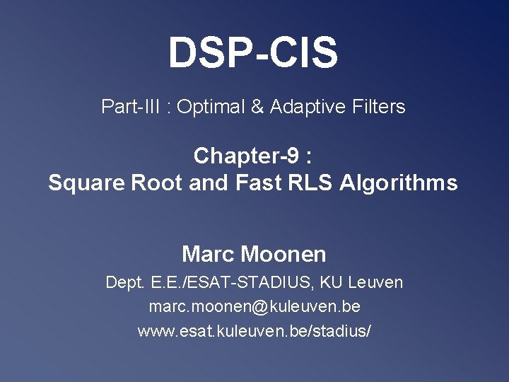 DSP-CIS Part-III : Optimal & Adaptive Filters Chapter-9 : Square Root and Fast RLS