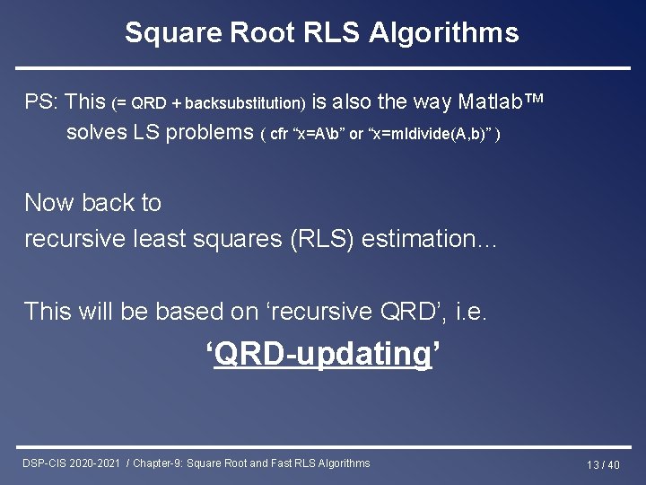 Square Root RLS Algorithms PS: This (= QRD + backsubstitution) is also the way