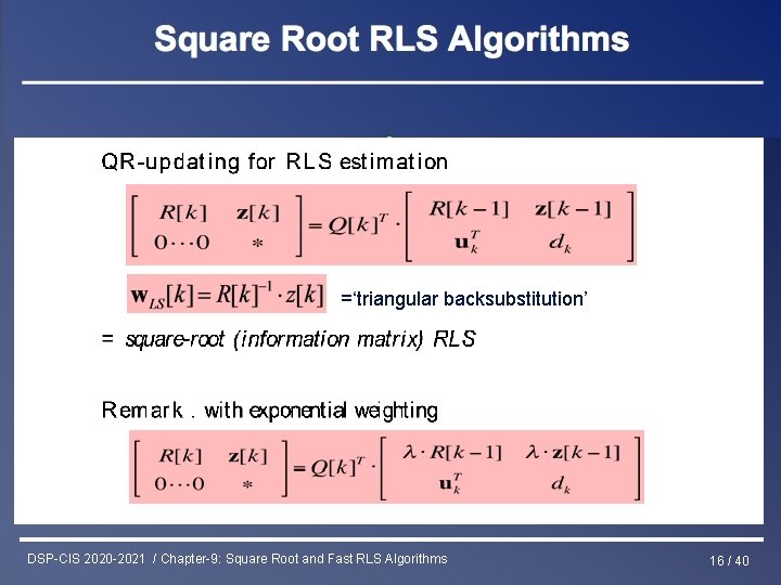 Least Squares & RLS Estimation =‘triangular backsubstitution’ DSP-CIS 2020 -2021 / Chapter-9: Square Root
