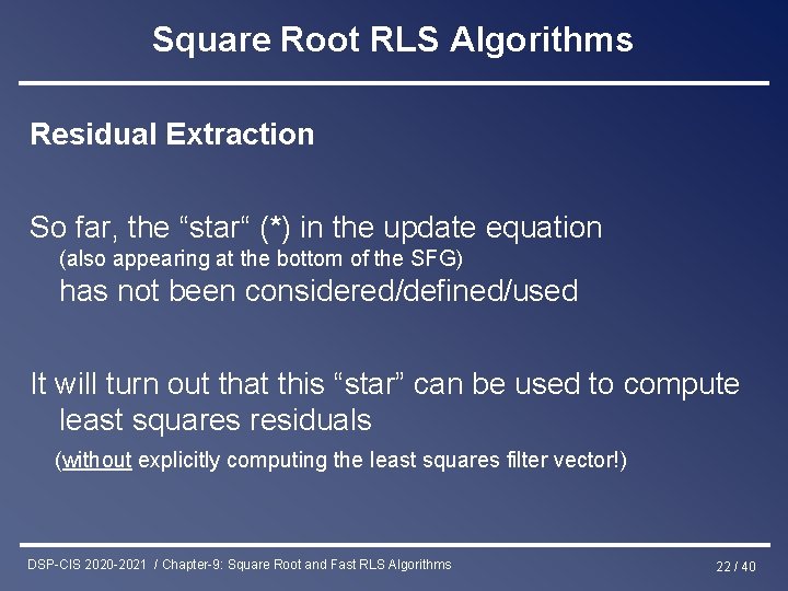 Square Root RLS Algorithms Residual Extraction So far, the “star“ (*) in the update