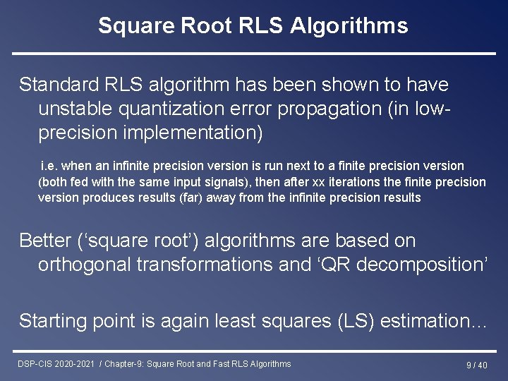 Square Root RLS Algorithms Standard RLS algorithm has been shown to have unstable quantization