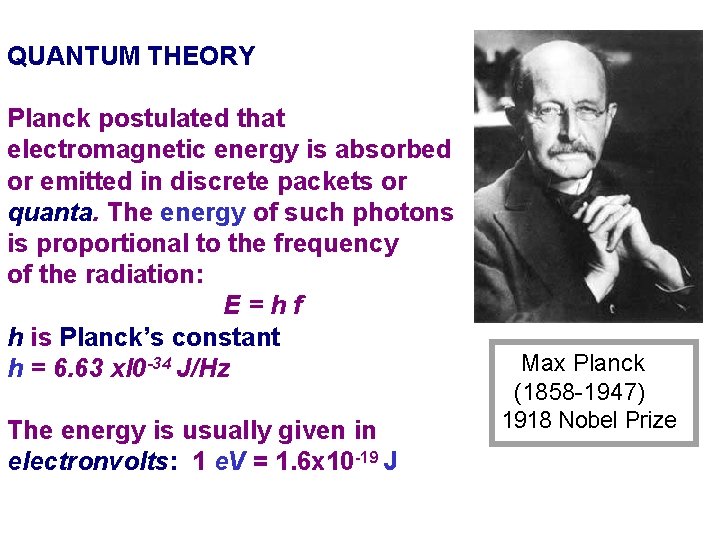 QUANTUM THEORY Planck postulated that electromagnetic energy is absorbed or emitted in discrete packets QUANTUM THEORY Planck postulated that electromagnetic energy is absorbed or emitted in discrete packets