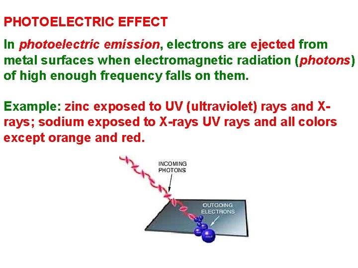 PHOTOELECTRIC EFFECT In photoelectric emission, electrons are ejected from metal surfaces when electromagnetic radiation PHOTOELECTRIC EFFECT In photoelectric emission, electrons are ejected from metal surfaces when electromagnetic radiation
