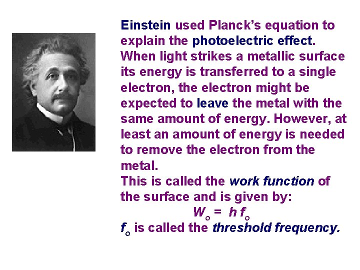 Einstein used Planck’s equation to explain the photoelectric effect. When light strikes a metallic Einstein used Planck’s equation to explain the photoelectric effect. When light strikes a metallic