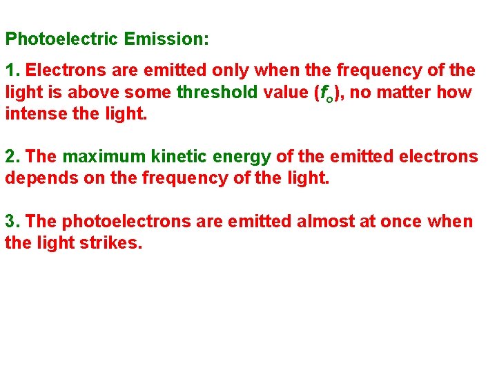 Photoelectric Emission: 1. Electrons are emitted only when the frequency of the light is Photoelectric Emission: 1. Electrons are emitted only when the frequency of the light is