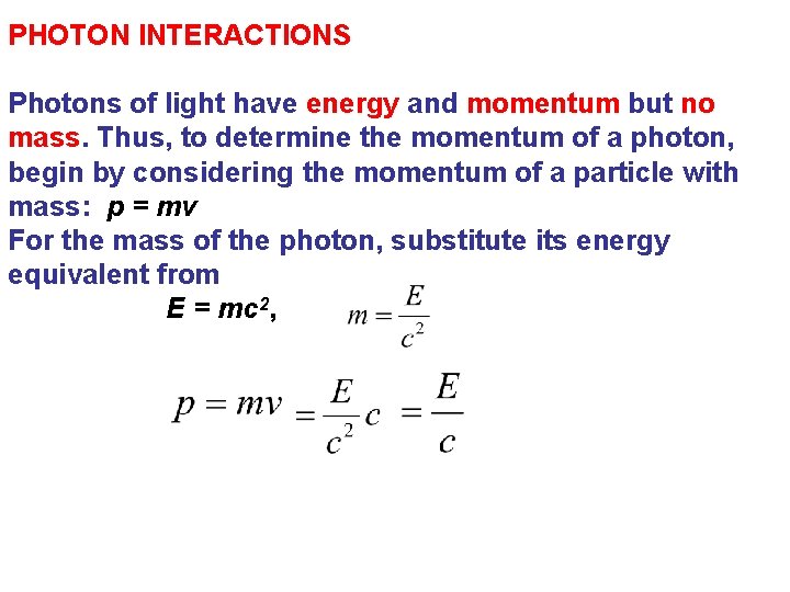 PHOTON INTERACTIONS Photons of light have energy and momentum but no mass. Thus, to PHOTON INTERACTIONS Photons of light have energy and momentum but no mass. Thus, to