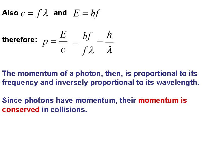 Also and therefore: The momentum of a photon, then, is proportional to its frequency Also and therefore: The momentum of a photon, then, is proportional to its frequency