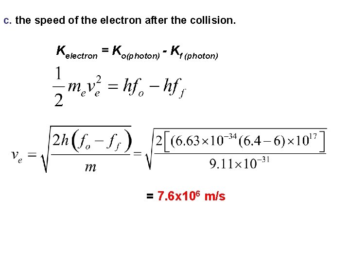c. the speed of the electron after the collision. Kelectron = Ko(photon) - Kf c. the speed of the electron after the collision. Kelectron = Ko(photon) - Kf