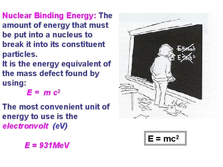 Nuclear Binding Energy: The amount of energy that must be put into a nucleus Nuclear Binding Energy: The amount of energy that must be put into a nucleus