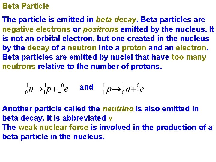 Beta Particle The particle is emitted in beta decay. Beta particles are negative electrons Beta Particle The particle is emitted in beta decay. Beta particles are negative electrons