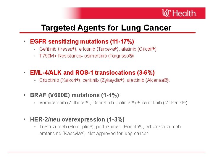 Targeted Agents for Lung Cancer • EGFR sensitizing mutations (11 -17%) • Gefitinib (Iressa®),