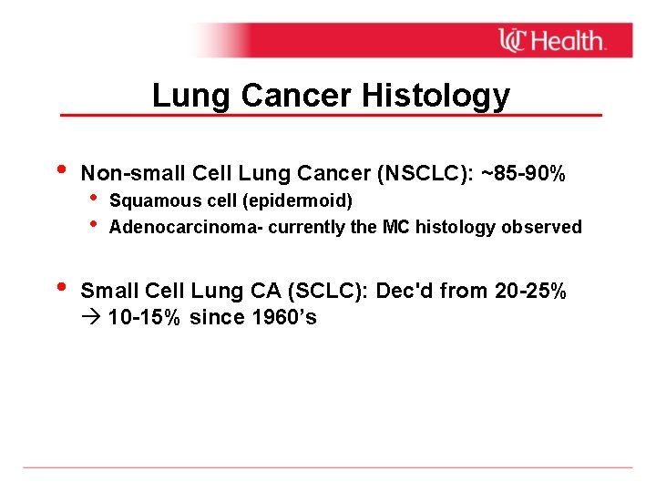 Lung Cancer Histology • • Non-small Cell Lung Cancer (NSCLC): ~85 -90% • •