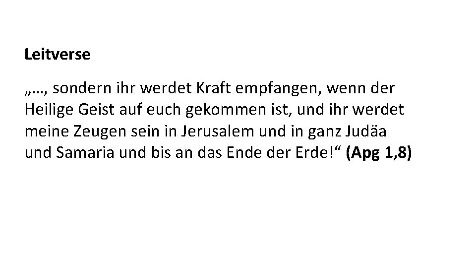 Leitverse „…, sondern ihr werdet Kraft empfangen, wenn der Heilige Geist auf euch gekommen