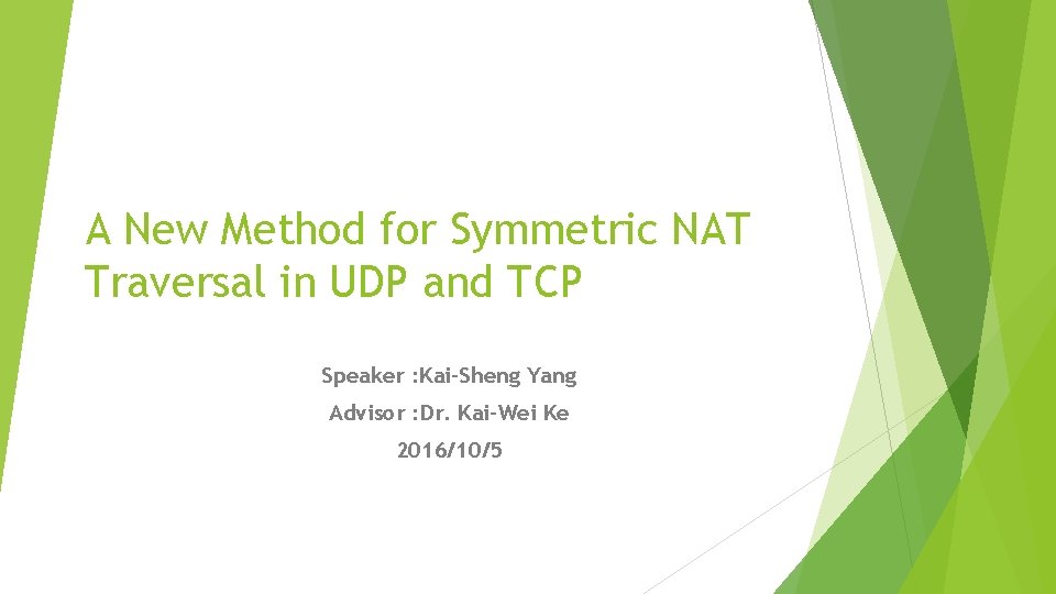 A New Method for Symmetric NAT Traversal in UDP and TCP Speaker : Kai-Sheng