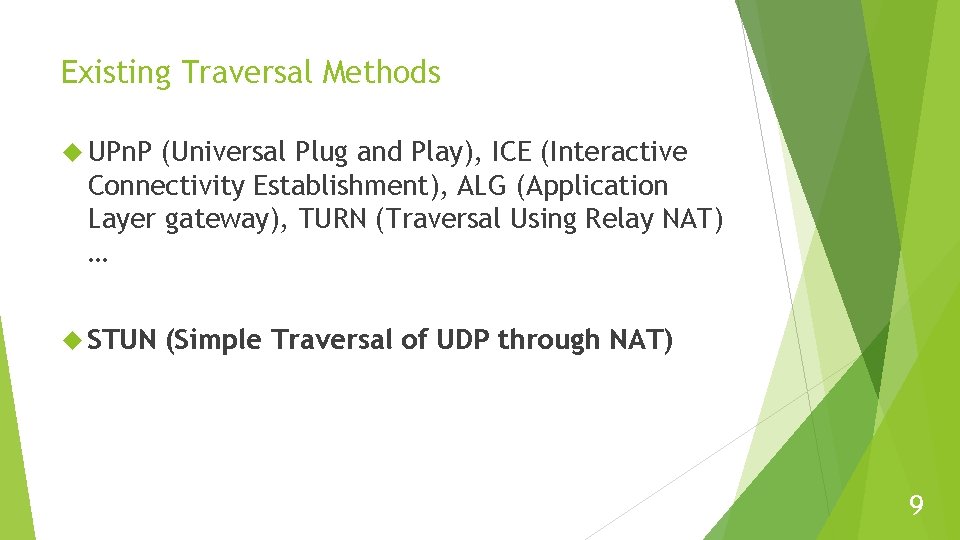 Existing Traversal Methods UPn. P (Universal Plug and Play), ICE (Interactive Connectivity Establishment), ALG