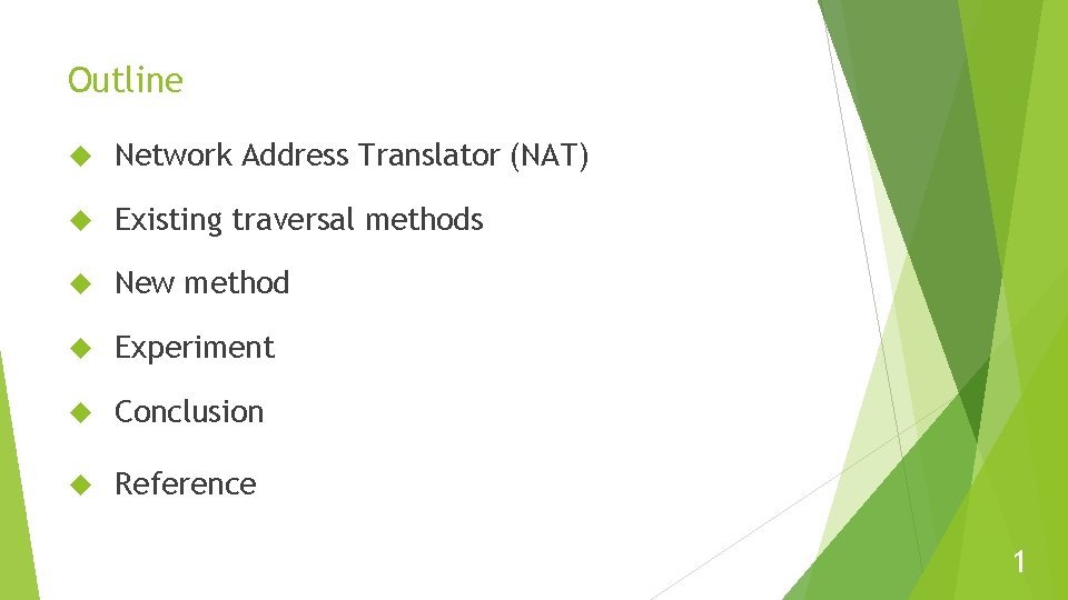 Outline Network Address Translator (NAT) Existing traversal methods New method Experiment Conclusion Reference 1