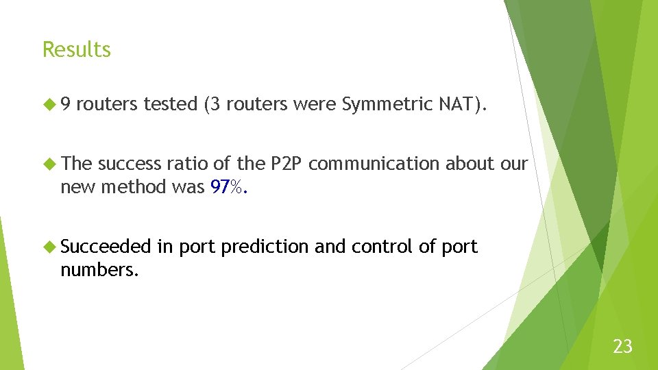 Results 9 routers tested (3 routers were Symmetric NAT). The success ratio of the