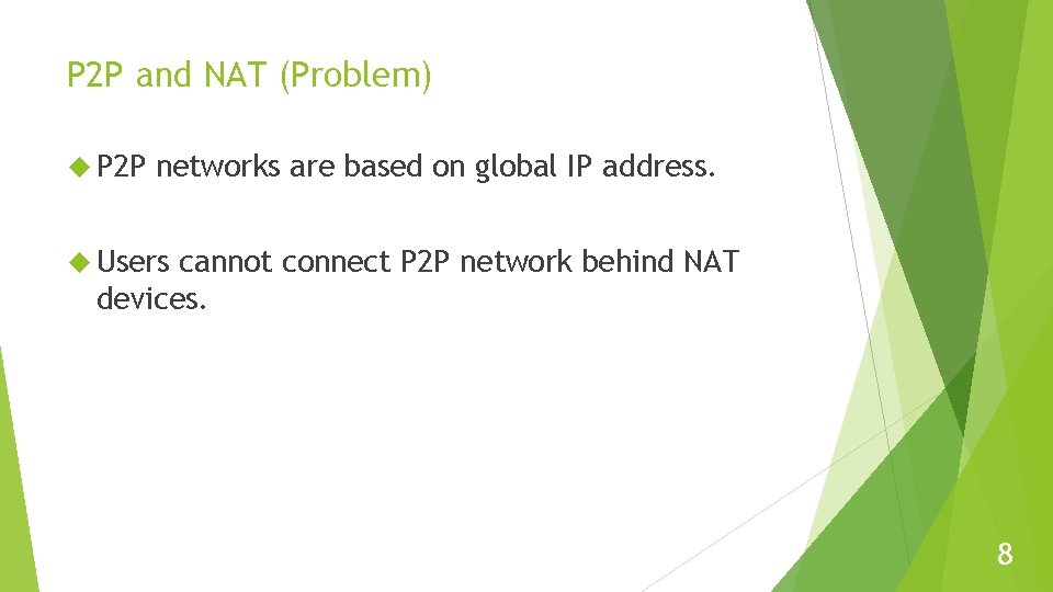 P 2 P and NAT (Problem) P 2 P networks are based on global