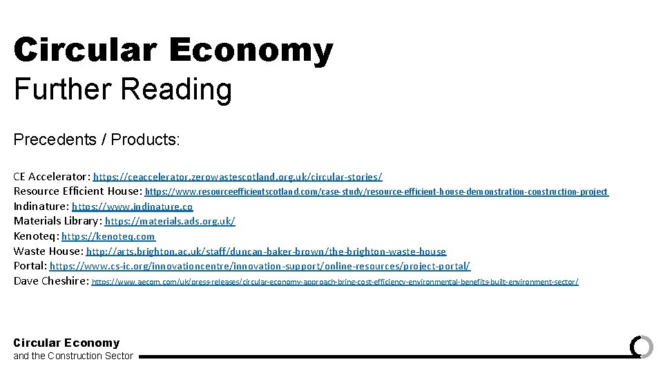 Circular Economy Further Reading Precedents / Products: CE Accelerator: https: //ceaccelerator. zerowastescotland. org. uk/circular-stories/