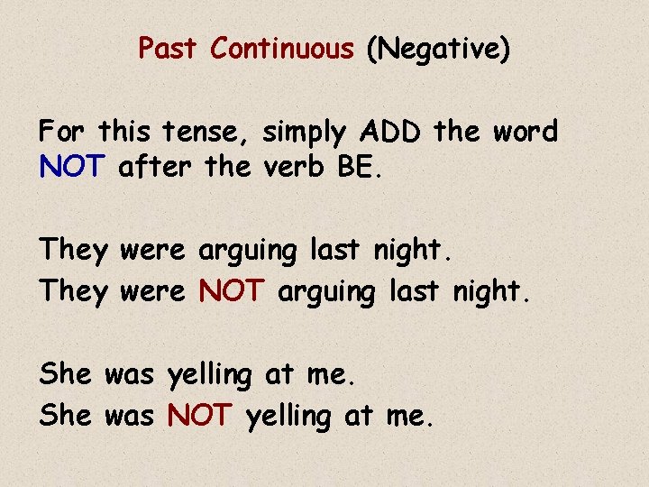 Past Continuous (Negative) For this tense, simply ADD the word NOT after the verb