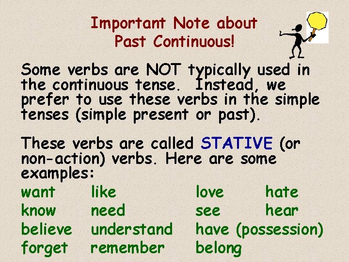 Important Note about Past Continuous! Some verbs are NOT typically used in the continuous