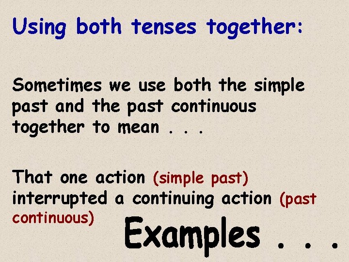 Using both tenses together: Sometimes we use both the simple past and the past