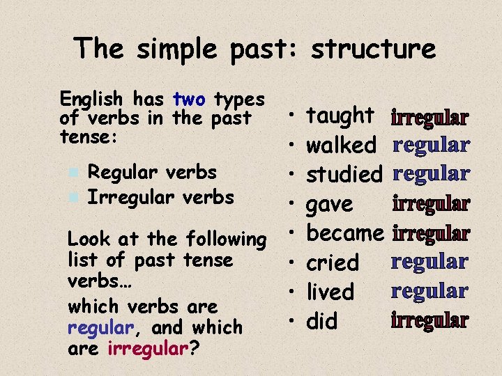 The simple past: structure English has two types of verbs in the past tense: