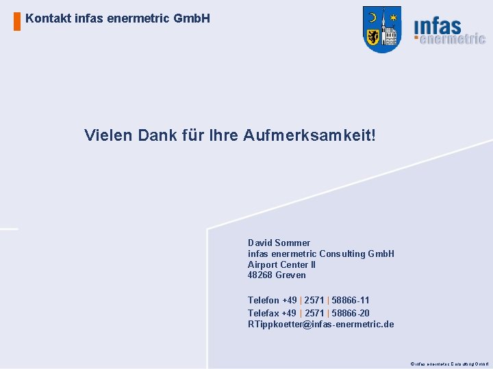 Kontakt infas enermetric Gmb. H Vielen Dank für Ihre Aufmerksamkeit! David Sommer infas enermetric