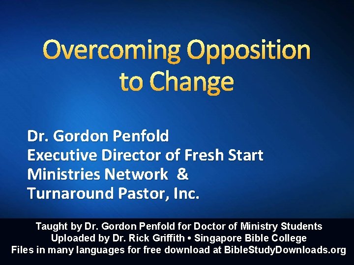 Overcoming Opposition to Change Dr. Gordon Penfold Executive Director of Fresh Start Ministries Network