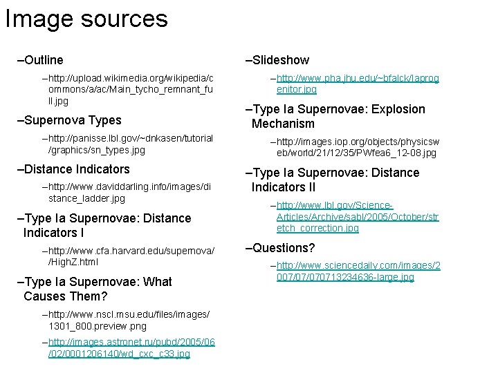Image sources –Outline – http: //upload. wikimedia. org/wikipedia/c ommons/a/ac/Main_tycho_remnant_fu ll. jpg –Supernova Types –