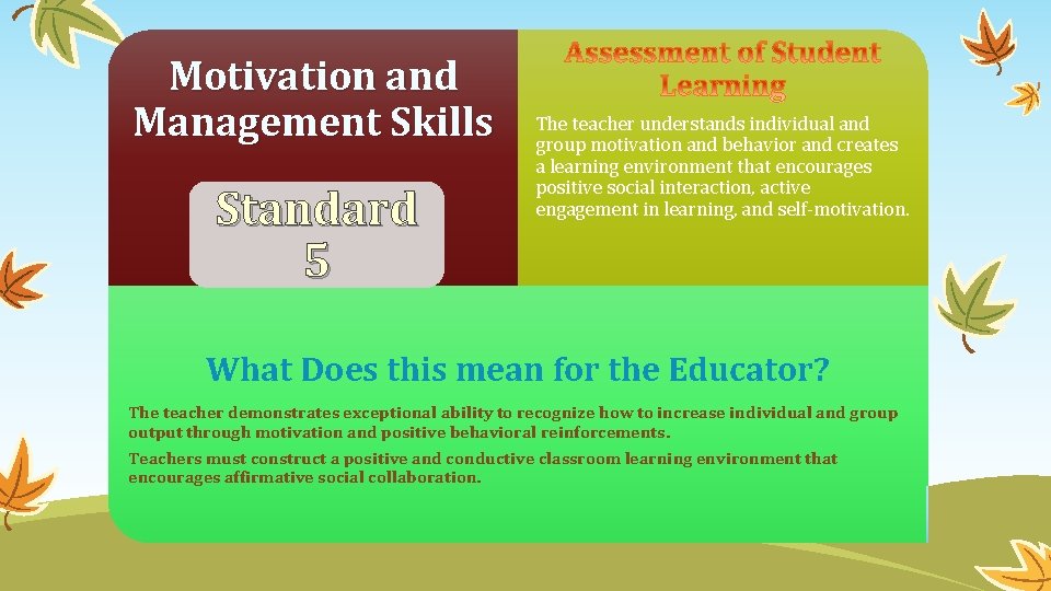 Motivation and Management Skills Standard 5 The teacher understands individual and group motivation and