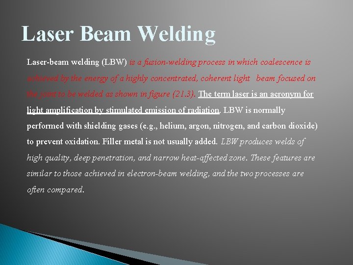 Laser Beam Welding Laser-beam welding (LBW) is a fusion-welding process in which coalescence is