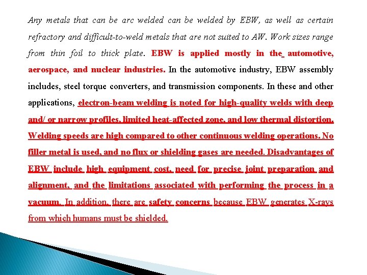 Any metals that can be arc welded can be welded by EBW, as well