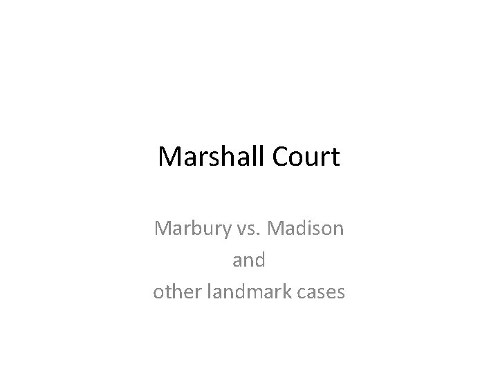 Marshall Court Marbury vs. Madison and other landmark cases 