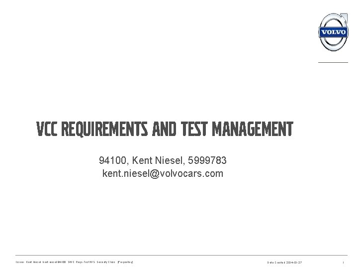 VCC Requirements and Test management 94100, Kent Niesel, 5999783 kent. niesel@volvocars. com Issuer: Kent