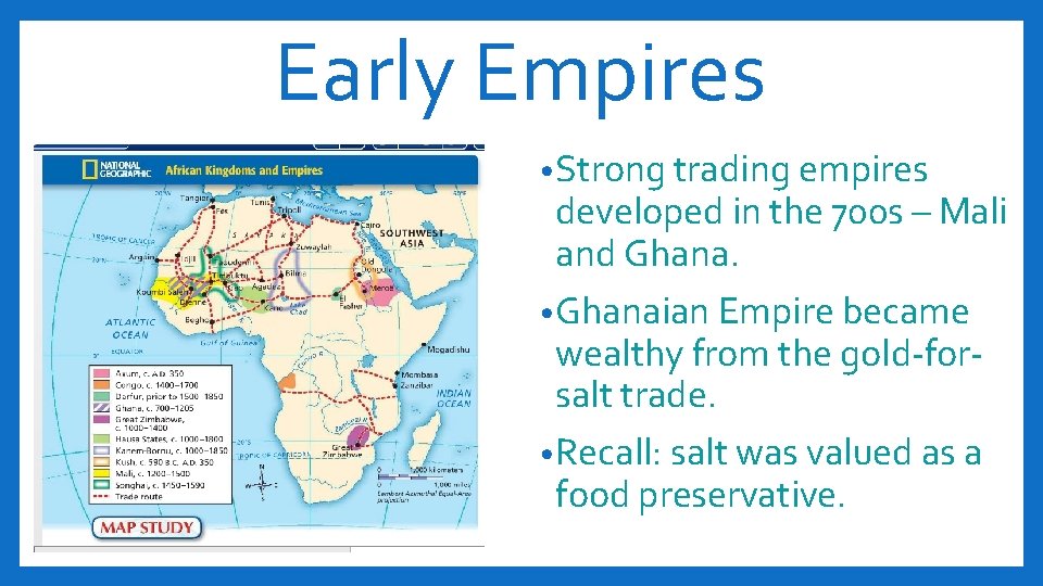 Early Empires • Strong trading empires developed in the 700 s – Mali and