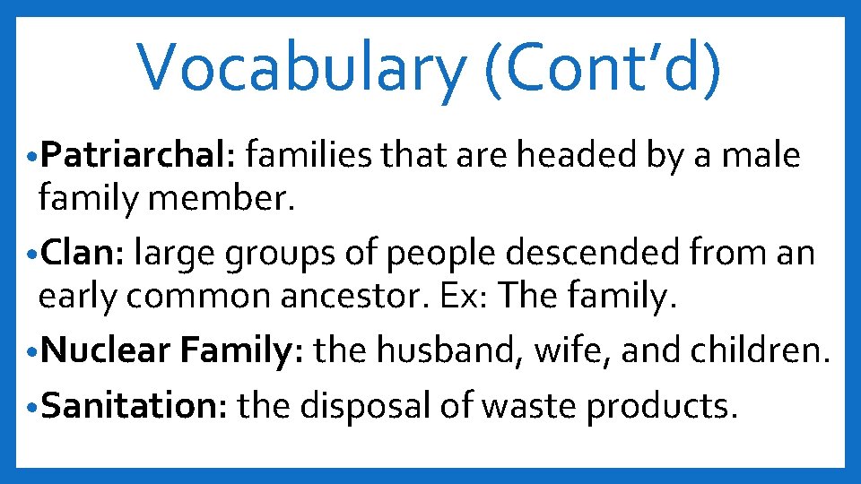 Vocabulary (Cont’d) • Patriarchal: families that are headed by a male family member. •