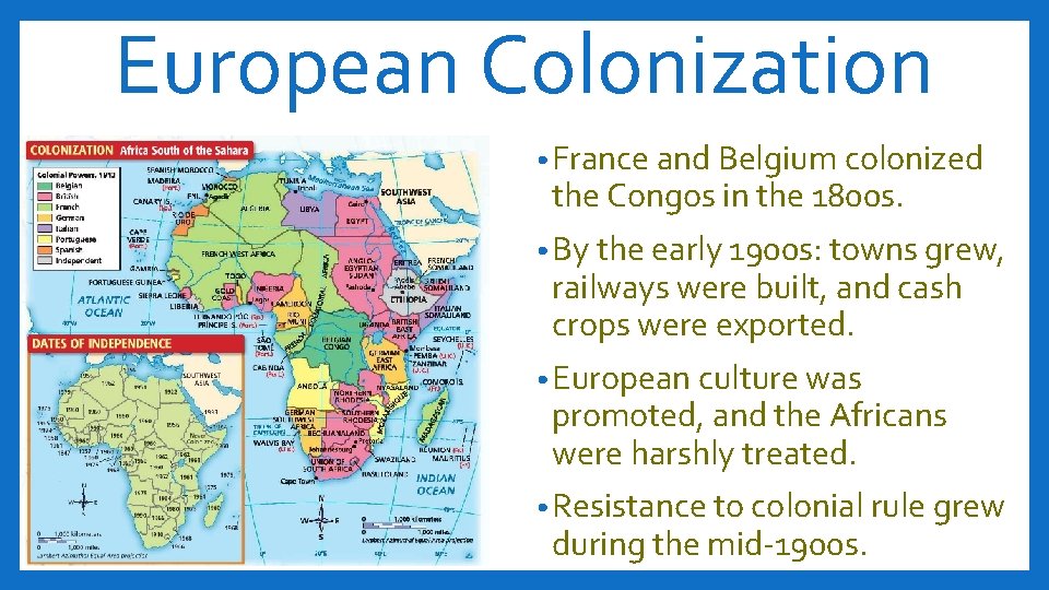 European Colonization • France and Belgium colonized the Congos in the 1800 s. •