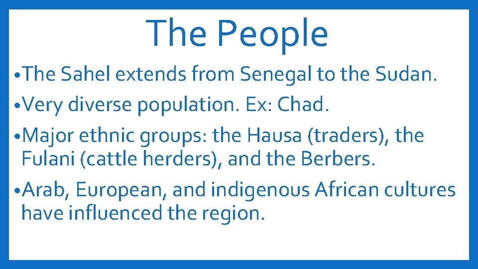 The People • The Sahel extends from Senegal to the Sudan. • Very diverse