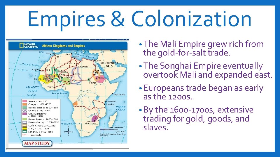 Empires & Colonization • The Mali Empire grew rich from the gold-for-salt trade. •