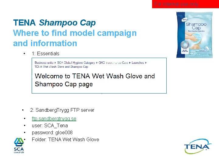 For internal use only TENA Shampoo Cap Where to find model campaign and information